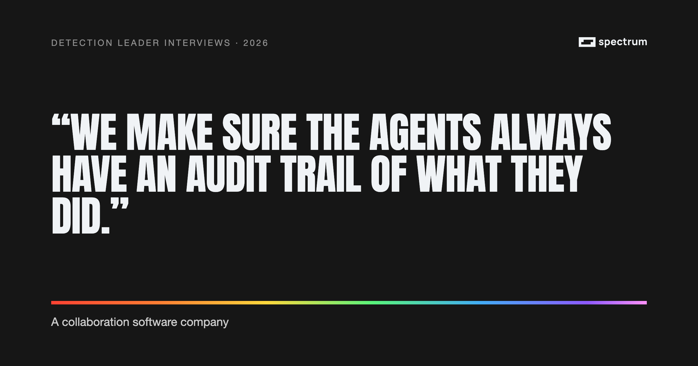 Pull quote: "We make sure the agents always have an audit trail of what they did." — a collaboration-software company