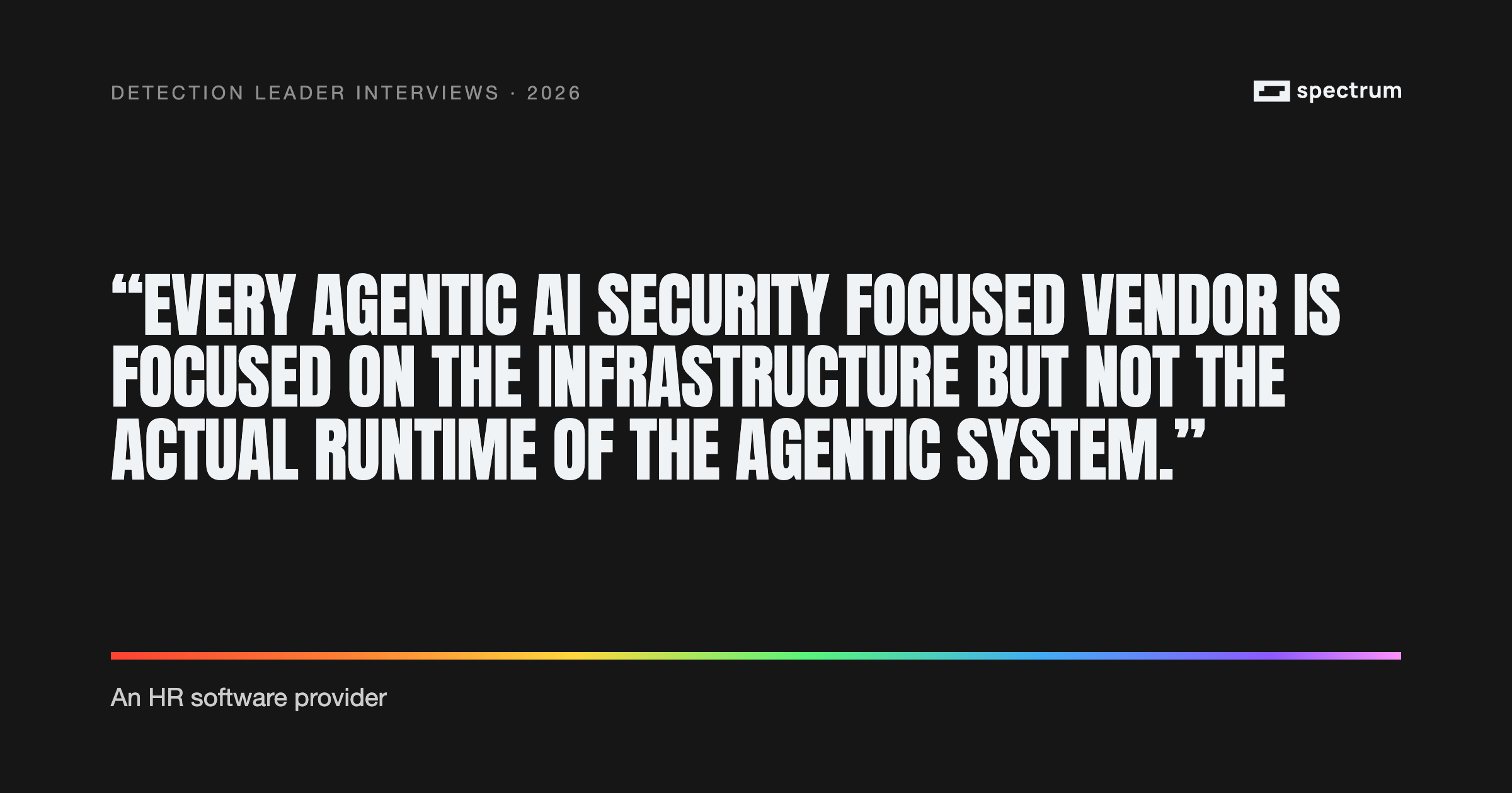 Pull quote: "Every agentic AI security focused vendor is focused on the infrastructure but not the actual runtime of the agentic system." — an HR-software provider