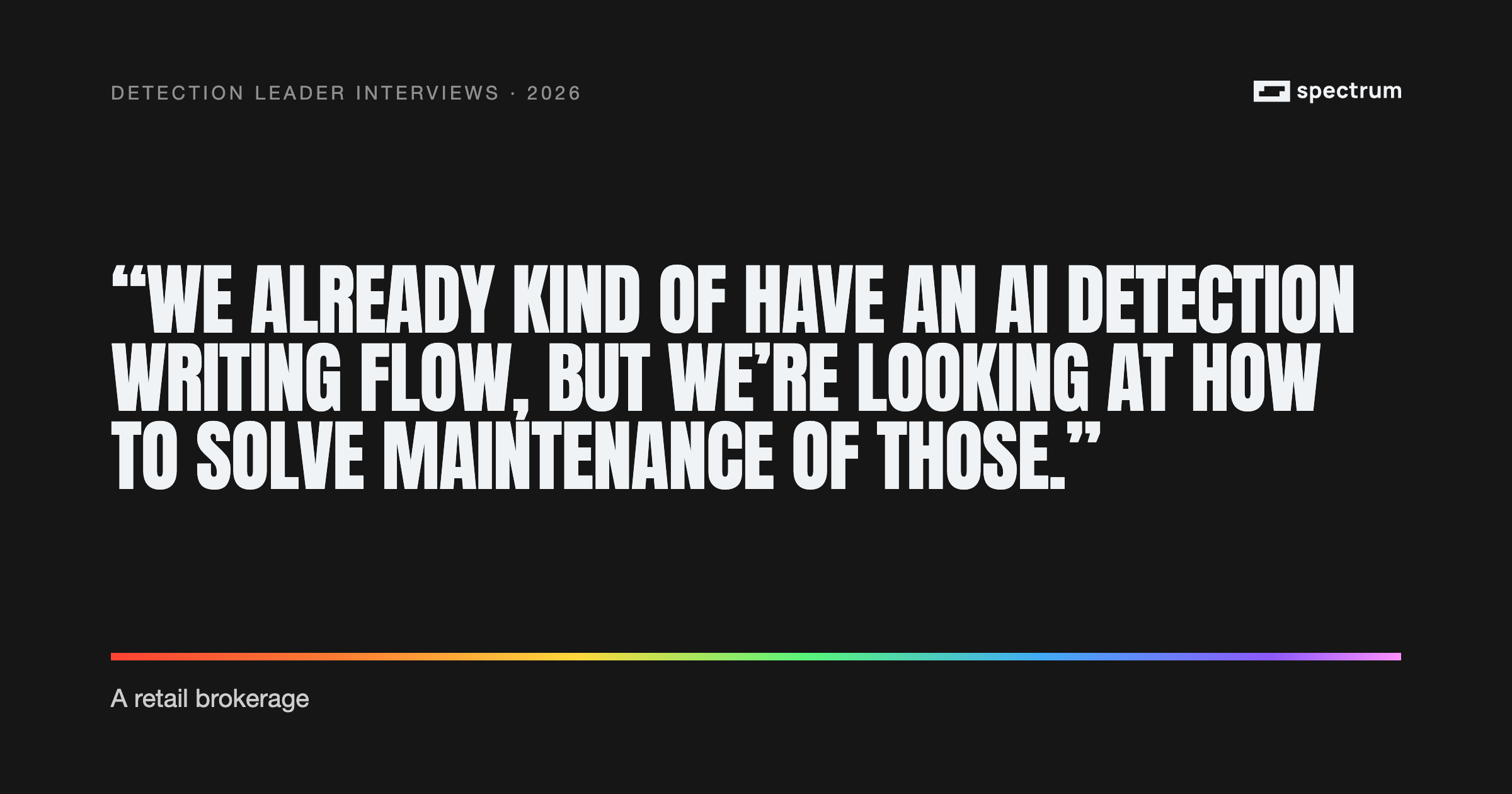 Pull quote: "We already kind of have an AI detection writing flow, but we’re looking at how to solve maintenance of those." — a retail brokerage